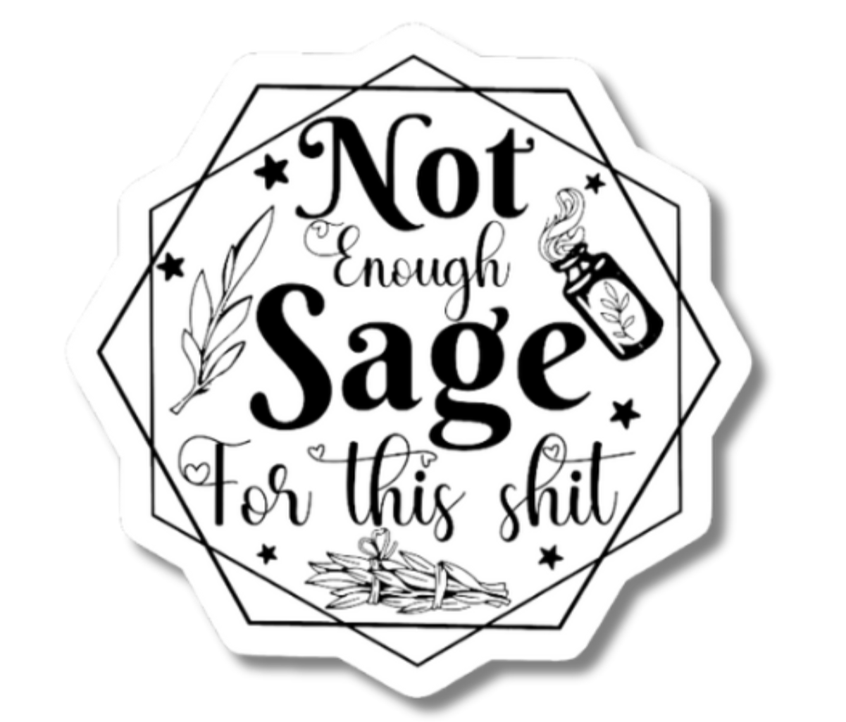 Funny Not Enough Sage For This Shit Sticker