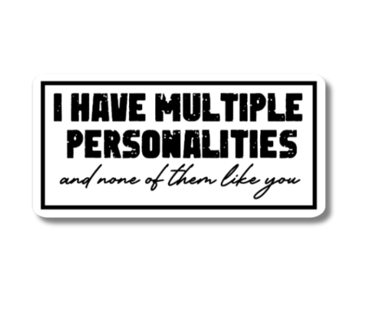 Funny I Have Multiple Personalities Sticker