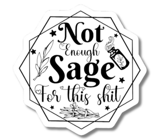 Funny Not Enough Sage For This Shit Sticker