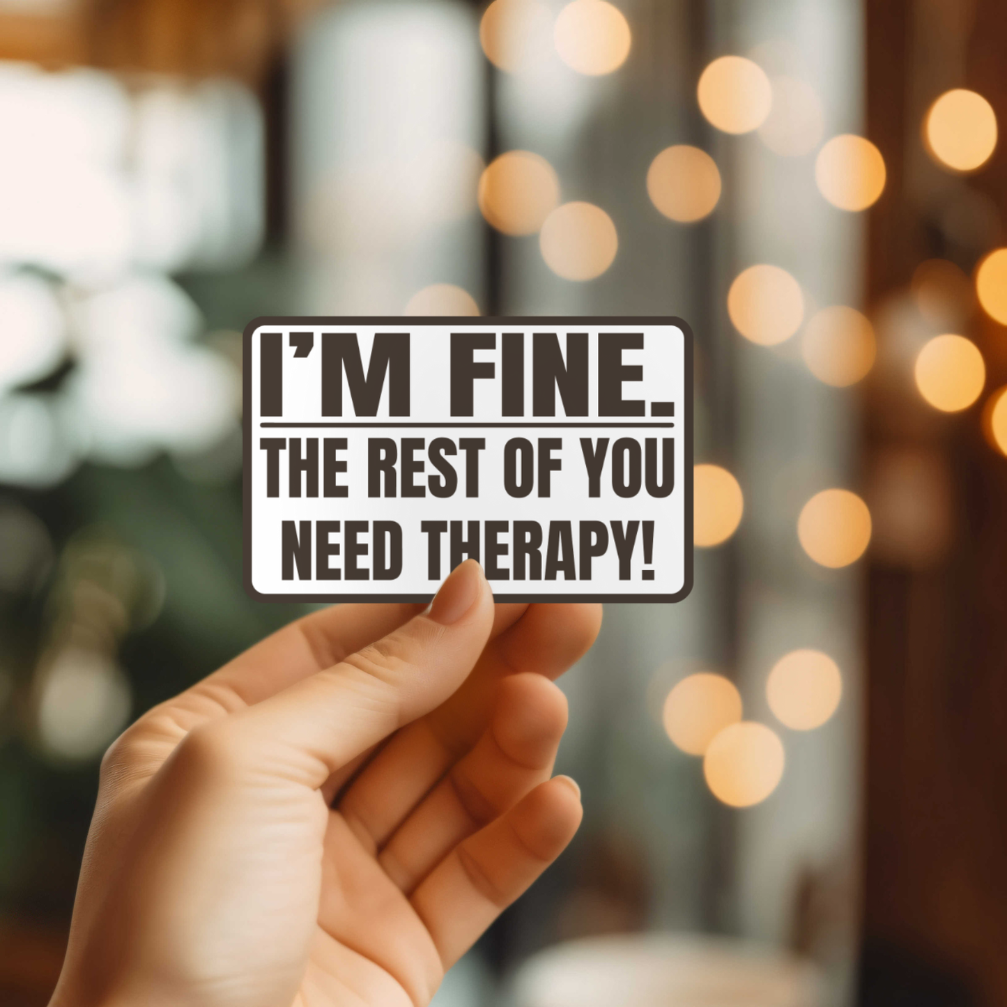 Funny I'm Fine You Need Therapy Sticker
