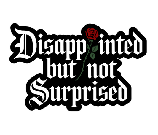 Funny Disappointed But Not Surprised Vinyl Sticker