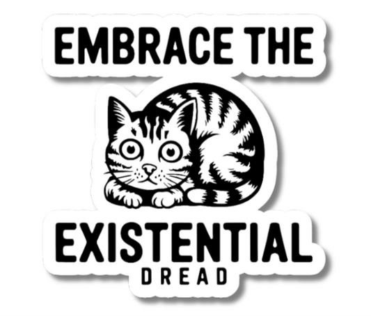 Funny Embrace The Existential Dread Vinyl Sticker